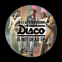 Jay C and Peter Brown - Disco Is Not Dead EP