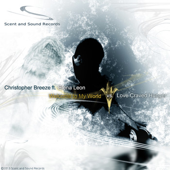 Christopher Breeze feat. Elena Leon - Welcome to My World vs. Love Craved Hunger