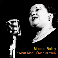 Mildred Bailey - What Kind O'Man Is You?
