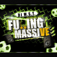 DJ Mst - Fu**ing Massive (Explicit)