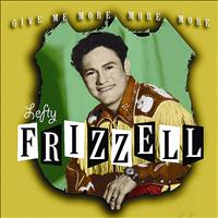 Lefty Frizzell - Give Me More, More, More