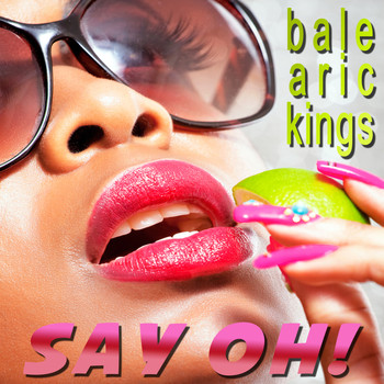 Balearic Kings - Say Oh!