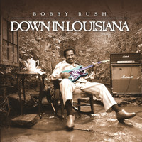 Bobby Rush - Down In Louisiana