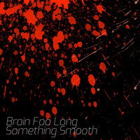 Brain Foo Long - Something Smooth