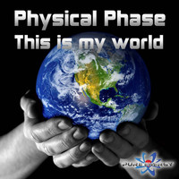 Physical Phase - This Is My World