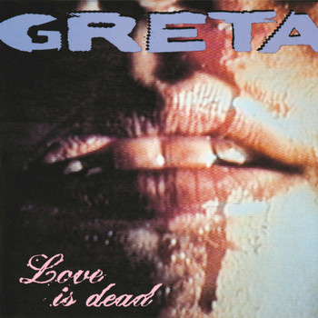 Greta - Love Is Dead