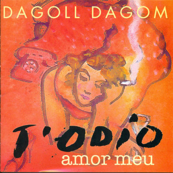 Dagoll Dagom - Dagoll Dagom - T'Odio Amor Meu
