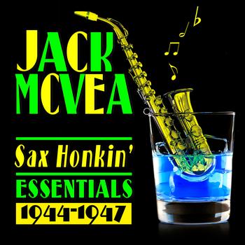 Jack McVea - Sax Honkin' Essentials 1944-1947
