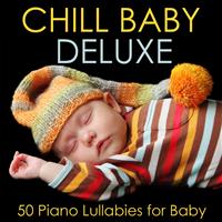 Chill Babies - Chill Baby Deluxe: 50 Piano Lullabies for Baby