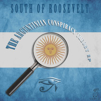 South Of Roosevelt - The Argentinian Conspiracy Theory EP