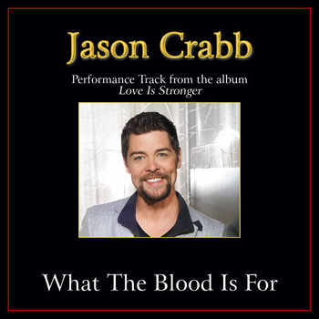 Jason Crabb - What The Blood Is For (Performance Tracks)