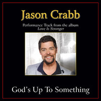 Jason Crabb - God's Up To Something (Performance Tracks)