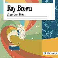 Roy Brown - Butcher Pete