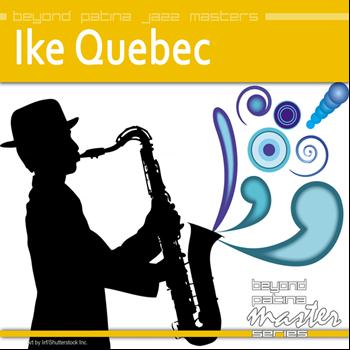 Ike Quebec - Beyond Patina Jazz Masters: Ike Quebec