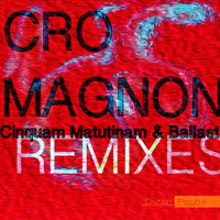 Cro Magnon - Cinquam Matutinam / Ballast (Remixes)