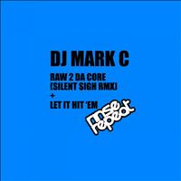 DJ Mark C - Raw 2 Da Core / Let It Hit 'Em