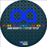 Jamie Baggotts - Lets Get To It EP