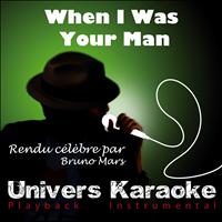 Univers Karaoké - When I Was Your Man (Rendu célèbre par Bruno Mars) [Version karaoké] - Single