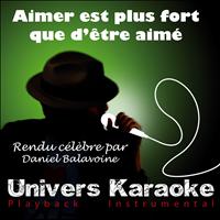 Univers Karaoké - Aimer est plus fort que d'être aimé (Rendu célèbre par Daniel Balavoine) [Version karaoké] - Single