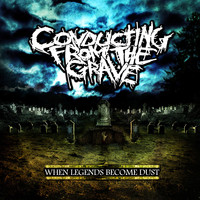 Conducting From The Grave - When Legends Become Dust