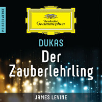 Berliner Philharmoniker, James Levine - Dukas: Der Zauberlehrling – Meisterwerke