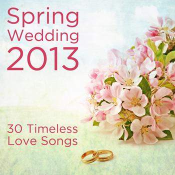 Various Artists - Spring Wedding 2013: 30 Timeless Love Songs