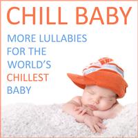Chill Babies - Chill Baby: More Lullabies for the World's Chillest Baby