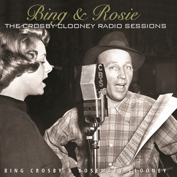 Bing Crosby - Bing & Rosie: The Crosby - Clooney Radio Sessions