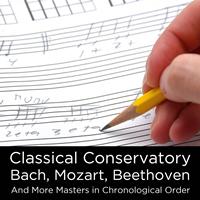 Various Artists - Classical Conservatory: Bach, Mozart, Beethoven, and More Masters in Chronological Order