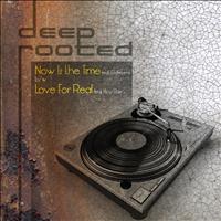 Deep Rooted - Now Is the Time/Love for Real