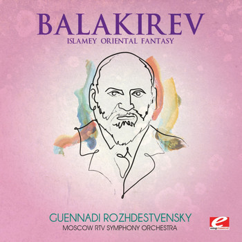 Moscow RTV Symphony Orchestra - Balakirev: Islamey Oriental Fantasy (Digitally Remastered)