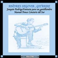 Andrés Segovia - Rodrigo: Fantasia para un gentilhombre - Ponce: Concierto del Sur (Remastered)