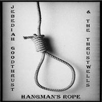 Jebediah Goodthrust & The Thrustwells - Hangman's Rope