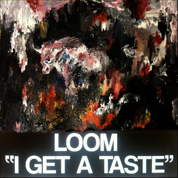 Loom - I Get A Taste