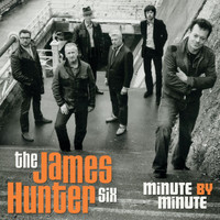 The James Hunter Six - Minute By Minute