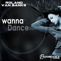 Roland Van Banks - Wanna Dance