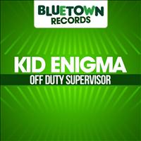 Kid Enigma - Off Duty Supervisor