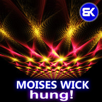 Moises Wick - Hung!