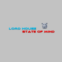 Lord House - State of Mind (Original)