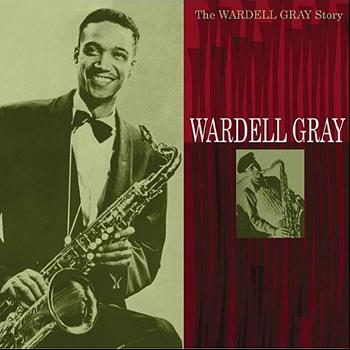 Wardell Gray - The Wardell Gray Story