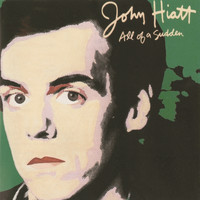 John Hiatt - All Of A Sudden