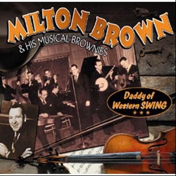 Milton Brown & His Musical Brownies - Daddy Of Western Swing