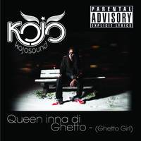 Kojo - Queen inna di Ghetto (Ghetto Girl) [Remixes] (Explicit)