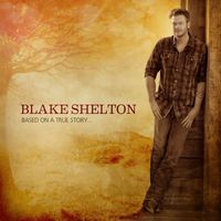 Blake Shelton - Based on a True Story... (Deluxe Edition)