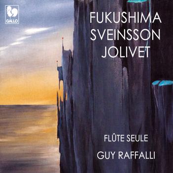 Guy Raffalli - Fukushima - Sveinsson - Jolivet: Works for Solo Flute