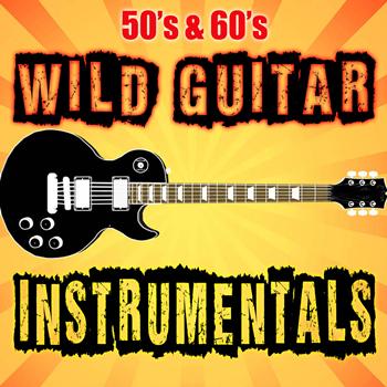 Various Artists - 50's & 60's Wild Guitar Instrumentals