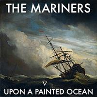 The Mariners - Upon A Painted Ocean