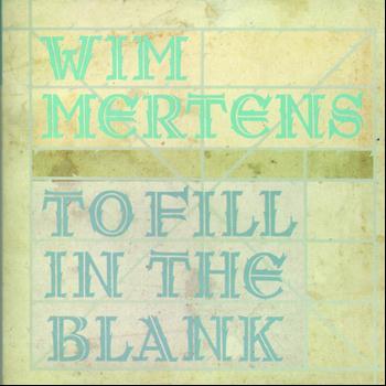 Wim Mertens - To Fill In The Blank