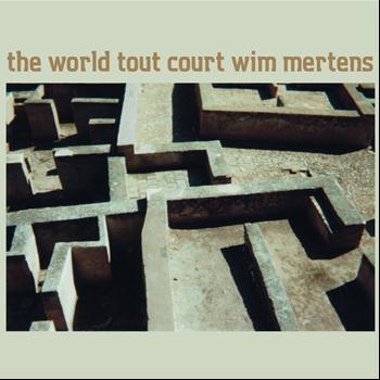 Wim Mertens - The World Tout Court