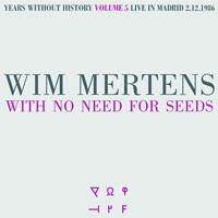 Wim Mertens - With No Need for Seeds